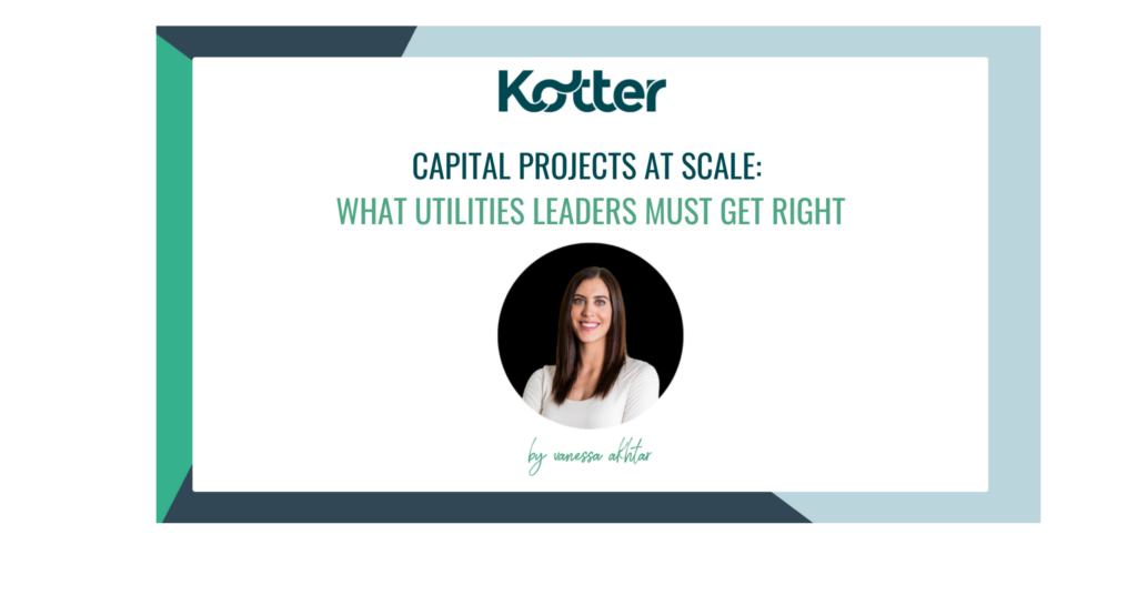Promotional graphic for Kotter titled "Capital Projects at Scale: What Utilities Leaders Must Get Right" featuring a headshot of Dr. Vanessa Akhtar.
